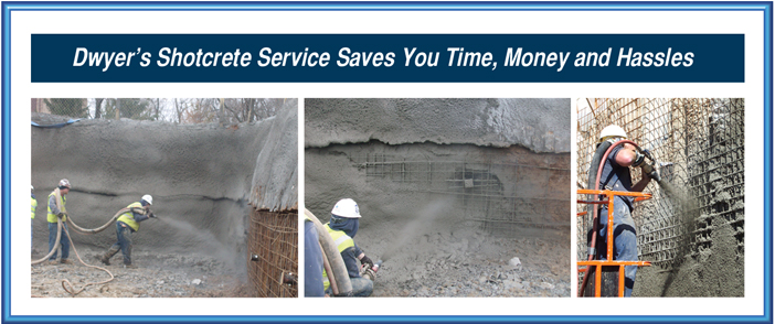 Dwyer's shotcrete service saves you time, money, and hassles!